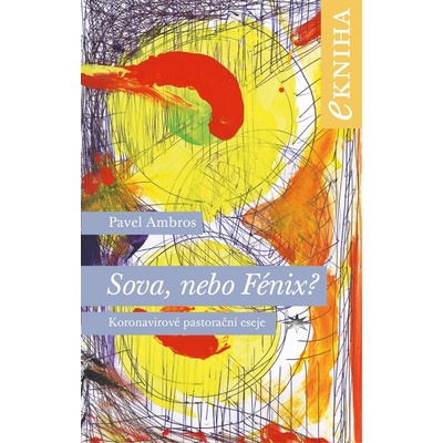 Sova, nebo Fénix?. Koronavirové pastorační eseje - Pavel Ambros