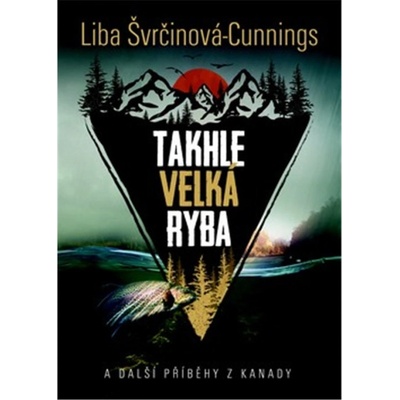 Takhle velká ryba a další příběhy z Kanady - Liba Švrčinová-Cunnings