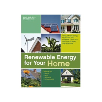 Renewable Energy for Your Home: Using Off-Grid Energy to Reduce Your Footprint, Lower Your Bills and Be More Self-Sufficient