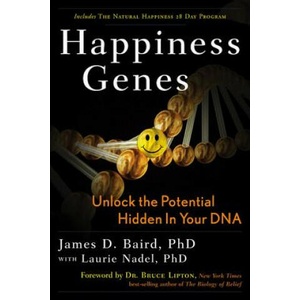 Happiness Genes: Unlock the Positive Potential Hidden in Your DNA | James D. Baird, Bruce H. Lipton, Laurie Nadel (ISBN: 9781601631053)