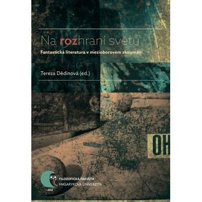 Na rozhraní světů. Fantastická literatura v mezioborovém zkoumání