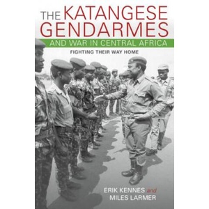 Katangese Gendarmes and War in Central Africa | Erik Kennes, Miles Larmer (ISBN: 9780253021304)