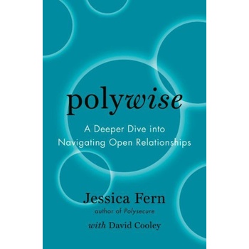 Polywise: A Deeper Dive Into Navigating Open Relationships David Cooley