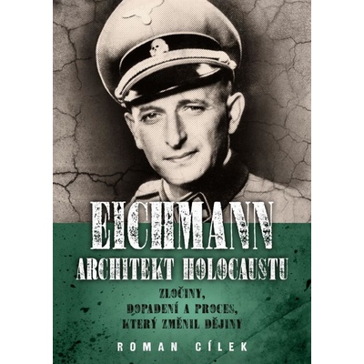 Eichmann: Architekt holocaustu - Roman Cílek