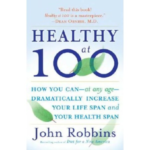 Healthy at 100 | John Robbins (ISBN: 9780345490117)