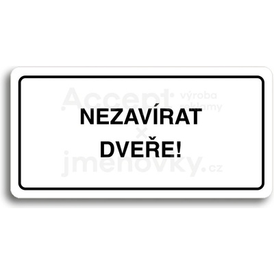 ACCEPT Piktogram NEZAVÍRAT DVEŘE - bílá tabulka - černý tisk
