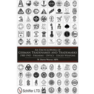 Encycledia of German Tradenames and Trademarks 1900-1945: Firearms, tics, Edged Weapons (ISBN: 9780764337598)