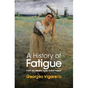 History of Fatigue - From the Middle Ages to the Present | Georges Vigarello (ISBN: 9781509549252)