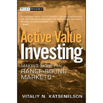 Active Value Investing - Making Money in Range-Bound Markets | Vitaliy N. Katsenelson