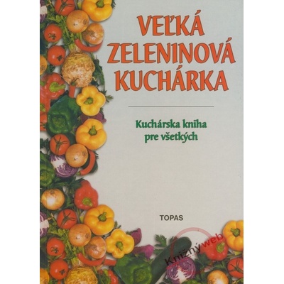 Veľká zeleninová kuchárka - Kuchárska kniha pre všetkých
