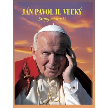 Ján Pavol II. Veľký - Stopy k svätosti - Jan Jerzy Górny