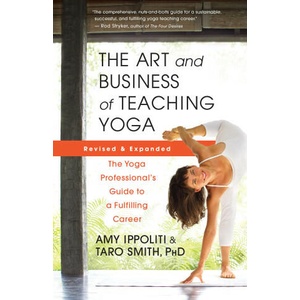 The Art and Business of Teaching Yoga (Revised): The Yoga Professional's Guide to a Fulfilling Career | IPPOLITI AMY (ISBN: 9781608688784)