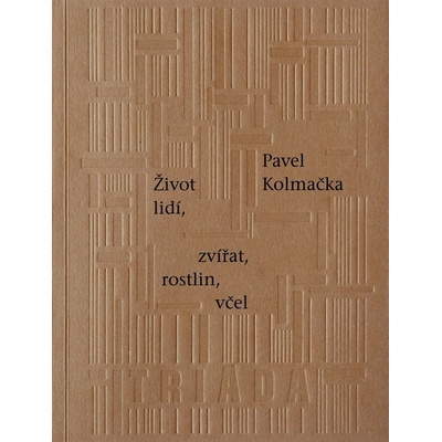Život lidí, zvířat, rostlin, včel - Kolmačka Pavel