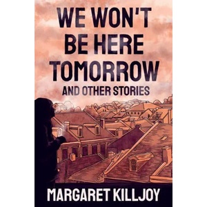 We Won't Be Here Tomorrow | Margaret Killjoy (ISBN: 9781849354752)