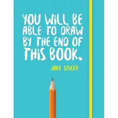 You Will be Able to Draw by the End of This Book Spicer Jakek