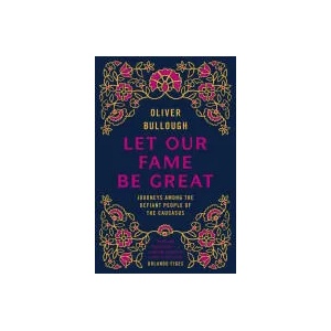 Let Our Fame Be Great | Oliver Bullough (ISBN: 9780141037745)