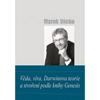 Věda, víra, Darwinova teorie a stvoření podle knihy Genesis Kniha - Vácha Marek Orko
