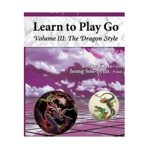 The Dragon Style (Learn to Play Go Volume III): Learn to Play Go Volume III | Janice Kim, A Lee, Soo Hyun Jeong (2011)