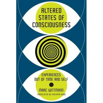 Altered States of Consciousness | Marc (Institute for Frontier Areas of Psychology and Mental Health) Wittmann