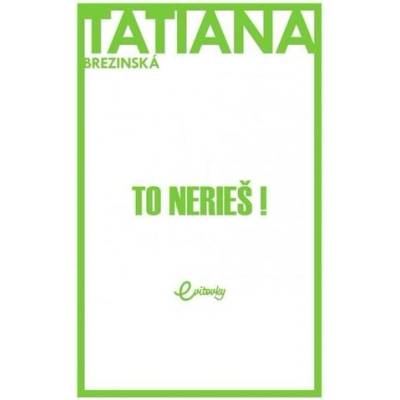 To nerieš! - Brezinská Tatiana