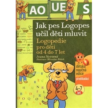Jak pes Logopes učil děti mluvit -- Logopedie pro děti od 4 do 7 let - Ivana Novotná