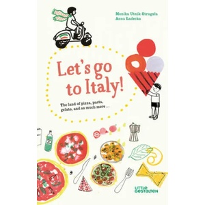 Let's Go to Italy! | Monika Utnik-Strugala, Amber Jones, Robert Klanten, Anna Ladecka (ISBN: 9783899558388)