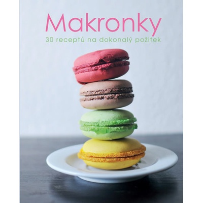 Makronky - 30 receptů na dokonalý požitek
