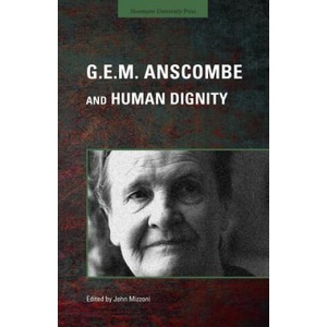 G. E. M. Anscombe and Human Dignity | JOHN MIZZONI (ISBN: 9781944769161)