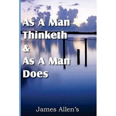 As a Man Thinketh & As A Man Does | Allen, Associate Professor of Philosophy James (University of Pittsburgh Brown University, Rhode Island Brown University, Rhode Island Brown Universit