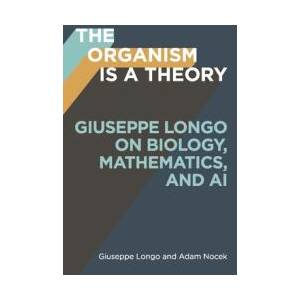 The Organism Is a Theory Volume 77 | Giuseppe Longo (ISBN: 9781517920500)