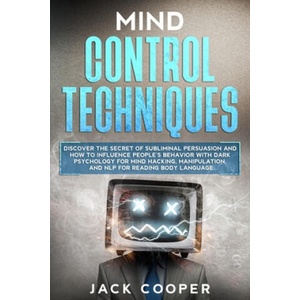 Mind Control Techniques: Discover the Secret of Subliminal Persuasion and How to Influence People's Behavior with Dark Psychology for Mind Hack | Jack Cooper (2020)