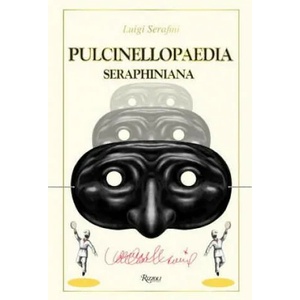 Pulcinellopaedia Seraphiniana | Luigi Serafini (2016)