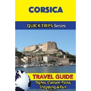 Corsica Travel Guide (Quick Trips Series): Sights, Culture, Food, Shopping & Fun | Crystal Stewart (ISBN: 9781532965234)