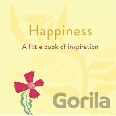 Happiness: A Little Book of Inspiration - Felicity Forster
