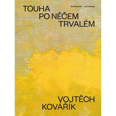 Vojtěch Kovářík - Touha po něčem trvalém | Jan Freiberg, Eva Bendová
