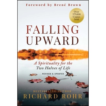 Falling Upward Revised and Updated A Spirituality for the Two Halves of Life - Rohr Richard