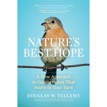 Nature's Best Hope: A New Approach to Conservation that Starts in Your Yard | Douglas W. Tallamy