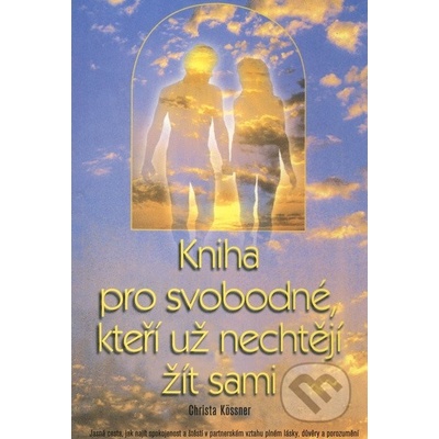 Kniha pro svobodné, kteří už nechtějí žít sami - Christa Kössner
