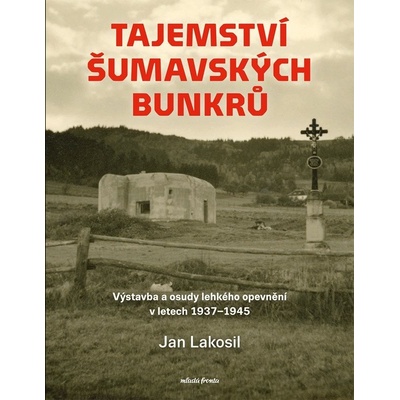 Tajemství šumavských bunkrů - Jan Lakosil