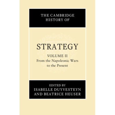 The Cambridge History of Strategy: Volume 2, From the Napoleonic Wars to the Present