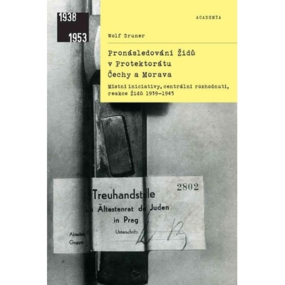 Pronásledování Židů v Protektorátu Čechy a Morava - Místní iniciativy, centrální rozhodnutí, reakce Židů 1939-1945 - Gruner Wolf