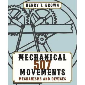 507 Mechanical Movements | Henry T Brown (ISBN: 9781626544864)