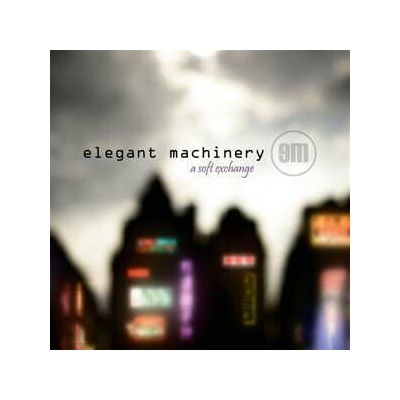 Elegant Machinery: A Soft Exchange LTD | CLR LP