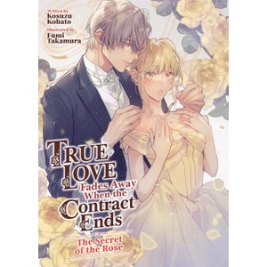 True Love Fades Away When the Contract Ends - The Secret of the Rose (Light Novel) [Volume 3] | Fumi Takamura (2026)