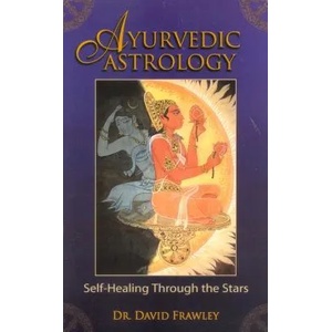 Ayurvedic Astrology: Self-Healing Through the Stars | David Frawley (ISBN: 9780940985889)