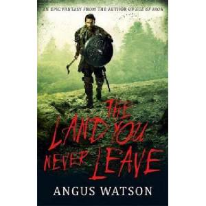 Land You Never Leave | Angus Watson (ISBN: 9780356507590)