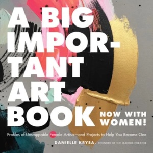 A Big Important Art Book (Now with Women) | Danielle Krysa Krysa (ISBN: 9780762463794)