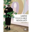 Umění bez revolucí? - Proměny soudobého výtvarného umění