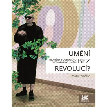 Umění bez revolucí? - Proměny soudobého výtvarného umění