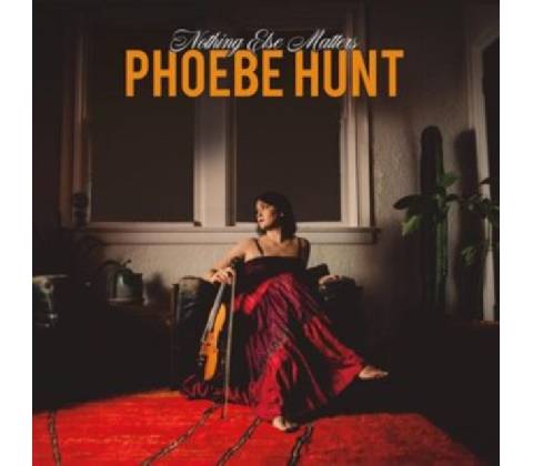 Nothing Else Matters - Phoebe Hunt CD